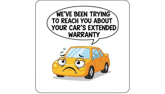 A funny cartoon meme shows a worried, sad-looking yellow car with a large speech bubble above it that reads, "WE'VE BEEN TRYING TO REACH YOU ABOUT YOUR CAR'S EXTENDED WARRANTY." The car is sweating and has a downturned mouth.